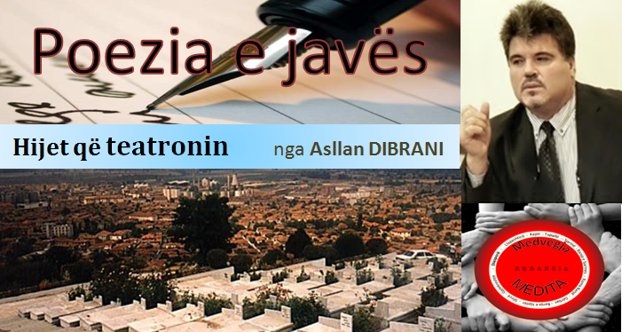 Asllan Dibrani,Poezi,hijet që teatronin, armiku ,kosova ,medvegja ,presheva ,shqiperia etnike,UçK,Uçpmb,ilirida,adem jashari,skënder beu, nën tereza,medvegja Redaksia, tupalla.com
