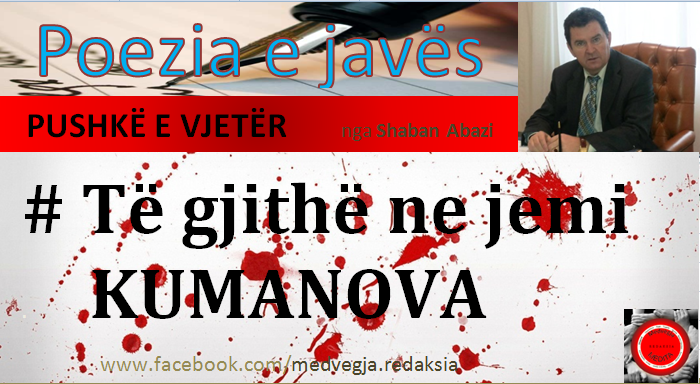 Asllan Dibrani,ibrahim egriu,Shaban Abazi, Makfire CANOLLI,kosova lindore , Lugina e presheves, zenel Hajdini, florim rushiti,adem Jashari,Brahim Salihu CURRI ,xhim xhema,Ramadan Xhema,Poezi,hijet që teatronin,armiku ,kosova ,medvegja ,presheva ,shqiperia etnike,UçK,Uçpmb,ilirida,adem jashari,skënder beu, nën tereza,Medvegja Redaksia, tupalla.com,sanxhaku i nishit,kultur ,sport,politikë, luftë,paqe,pajtim, korrupcion , gjygje,shkollë,arsim,profesion,shkencë,art,parlament,avokat,presidentja,Pacolli,femi Beha,PD medvegje, PVD Medvegjë. Kosova Lindore, Ligina e presheves,riza Halimit,Sadri Ramabaja,Rrapi i jetës sime, Gallap-Gollaku, Zahide Marije Ukaj-Malësorja medvegjase,Smail Morina-Ballisti ,ortodokset shqipetar Maqedoni,Beogradi,sport boks ,Agim Tahiraj ,Aziz salihu, Samir Salihu,Tupalla.shpernhulja e shqipetarve 1999,poezia e javës,Ali Hajdini,Sanxhaku i Nishit,Filmi , Kosovë, shqiponjë e robëruar,Jusuf Gërvalla, Sofra Medvegjase,Shqiptare,shoqata Medvegja,Din EGRIU Atentat,Ali Lajçi, Kufiri kosovë Mal i Zi,Historia Shqiptare ,Shperngulja sanxhaku i Nishit Toplica, Zahide Marije UKAJ-Malësorja Medvegjase,1 Maji,Bashkim SADIKU, Bashkimin Kombëtar,internet,rrjetet socjale, LSH në Gjermani me 01.05.2015, Promovim librash në Mërgatës Shqiptare, Poezia e javes, Fshati me roje,xhandarmeri,Lufta e pare botrore,Beteja e Çanakalasë 1915-1916,Tupallë, Tupalla,Sfirca, Kapia, Kufiri,Kumanova,pushke e vjeter 