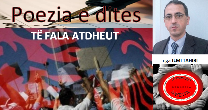 Asllan Dibrani,ibrahim egriu,Shaban Abazi, Maki,Makfire CANOLLI,kosova lindore , Lugina e presheves, zenel Hajdini, florim rushiti,adem Jashari,Brahim Salihu CURRI ,xhim xhema,Ramadan Xhema,Poezi,hijet që teatronin,armiku ,kosova ,medvegja ,presheva ,shqiperia etnike,UçK,Uçpmb,ilirida,adem jashari,skënder beu, nën tereza,Medvegja Redaksia, tupalla.com,sanxhaku i nishit,kultur ,sport,politikë, luftë,paqe,pajtim, korrupcion , gjygje,shkollë,arsim,profesion,shkencë,art,parlament,avokat,presidentja,Pacolli,femi Beha,PD medvegje, PVD Medvegjë. Kosova Lindore, Ligina e presheves,riza Halimit,Sadri Ramabaja,Rrapi i jetës sime, Gallap-Gollaku, Zahide Marije Ukaj-Malësorja medvegjase,Ismail Morina-Ballisti ,ortodokset shqipetar ,Ajet DULI,Maqedoni,Beogradi,sport boks ,Agim Tahiraj ,Aziz salihu, Samir Salihu,Tupalla.shpernhulja e shqipetarve 1999,poezia e javës,Ali Hajdini,Sanxhaku i Nishit,Filmi , Kosovë, shqiponjë e robëruar,Jusuf Gërvalla, Sofra Medvegjase,Shqiptare,shoqata Medvegja,Din EGRIU Atentat,Ali Lajçi, Kufiri kosovë Mal i Zi,Historia Shqiptare ,Shperngulja sanxhaku i Nishit Toplica, Zahide Marije UKAJ-Malësorja Medvegjase,1 Maji,Bashkim SADIKU, Bashkimin Kombëtar,internet,rrjetet socjale, LSH në Gjermani me 01.05.2015,Promovim librash në Mërgatës Shqiptare, Poezia e javes, Fshati me roje,xhandarmeri,Lufta e pare botrore,Beteja e Çanakalasë 1915-1916,Tupallë, Tupalla,Sfirca, Kapia, Kufiri,Kumanova,pushke e vjeter , 14 vjetorit të luftës çlirimtare në Kosovën Lindore / OVL e UÇPMB-së  , Medvegjë - Pas spastrimit etnik  të shqiptarëve - vazhduan edhe prerjet e maleve me përkrahjen e shtetit ,mbi 1000 hektar, Maqedonisë po i rrëshqasin themelet mbi tokat shqiptare, Terrorizmi sllavo-maqedonas mposhtet vetëm  me konfederatë ose shkëputje, Marrëveshja e Ohrit ka vdekur, Koco Danaj,Kryetar, Lista për Shqipëri natyrale,do  të lulezoj Kumanova, Masakra e Dubravës më e tmerrshmja nga Lufta e Dytë Botërore,Mbahu Loke,operacioni shigjeta, kolonel Ruzhdi SARAMATI, memorial brigada 128 e Uçk-së,Gostrozhup të Hasit, MË MIRË I VRARË E NË GURË LAPIDARI SE SA I VDEKUR PËR SË GJALLI!Ismet Asllani-Prapashtica, Ilir Meta ,Aleksander Vucic,Ballist Morina,Biografia Shaban Abazi, mos blej produkte serbe, Blej shqip  Bac u kry, ATJE I KEMI VARRET E TË PARËVE, FTESË ,Partia Demokratike Dega në Medvegjë, Medvegja tani në drejtimin e duhur, S F I R C A  Historiku - nga erdhëm ku jetuam, 17 Qershor 1999 - Dita e çlirimit e Komunës së Vushtrrisë ,Faton Hamiti , Medvegja Diskriminimi,Beteja e kosoves 1389 ,Perandoria Osmane 1389 , Turqia 1389,Idriz ajeti  feston ditelindjen ,Halim Hyseni, -  GJYKATA SPECIALE PRODUKT I FABRIKIMEVE TË SIGURIMIT SHTETËROR SERB,-  Shqiptarët duhet t'i thonë jo Gjykatës Speciale,,Kisha e Xhamia, PLATFORMA POLITIKE, Per komb e per Atdhe, leshohet pe,Ibrahim EGRIU, Nazmi Hajredini,Maki Makfire CANOLLI Maqedonci, Ajet DULI,Sadri Ramabaja,Adem Shehu ,Shehi, Muhaxherët,Vushtrria, dita e deshmorëve,pshdk , LDK, PDK , AAK, PD,LS,VV, tahir veliu,shqiperi etnike, presheva , ovl uçpmb , Ovl UçK, Tetovë, shkup, lufta 1998 -1999,Nato,çameria ,Qameria, ilirida, Kërçova, Struga, Dibra, Prizreni, Vlora, Saranda,Bujanoci, Peja, Dugagjini, Tropoja, Bajram CURRI,Ulqini, Plave e Guci,Shkoder,Deti , plazhi Deti Adriatik, Deti Jon, Koroacia, maqedonia, Lugina,beteja e Koshares, Drenica, Lufta ne Kosove, Edi rama, Sali Berisha, Ismail Qemajli, Skender beu,ali Ahmeti.hashim thaqi , Albin Kurti.SHBA, Crans Montana,Batalioni ATLANTIKU,EGRIU, BejiqiRamush,Beiq,nvalidi i luftes , Irfan XHAFERI,Mesuesi i popullit Abdi Begu-Haxhiu, kufiri te Molla e Kuqe,Koço DANAJ , Tahir VELIU, LISTA PËR SHQIPËRI NATYRALE ,LËVIZJA PËR SHQIPËRI TË BASHKUAR,XHULI SPAHIU, ©MAKI M CANOLLI, Abdullah  PRAPASHTICA,ILMI TAHIRI